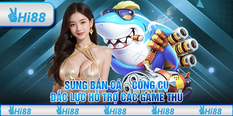 Súng Bắn Cá - Công Cụ Đắc Lực Hỗ Trợ Các Game Thủ