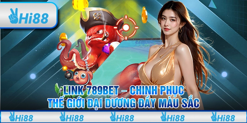 Link 789BET - Chinh Phục Thế Giới Đại Dương Đầy Màu Sắc