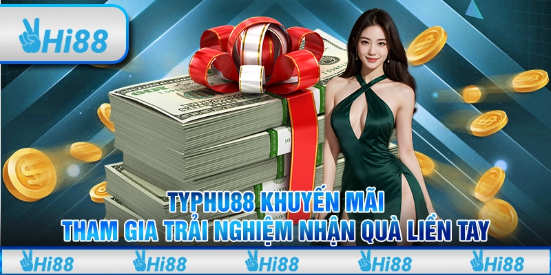 Typhu88 khuyến mãi - Tham gia trải nghiệm nhận quà liền tay 1 Typhu88 khuyến mãi - Tham gia trải nghiệm nhận quà liền tay