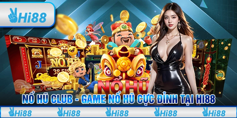 Nổ hũ club - Game nổ hũ cực đỉnh tại hi88