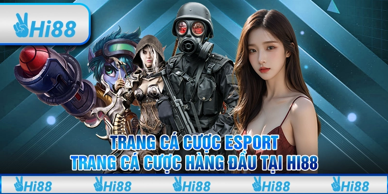 Trang cá cược esport - Trang cá cược hàng đầu tại hi88