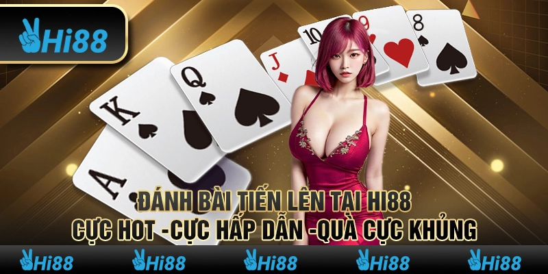 Đánh Bài Tiến Lên Tại Hi88 -Cực Hot -Cực Hấp Dẫn -Quà Cực Khủng