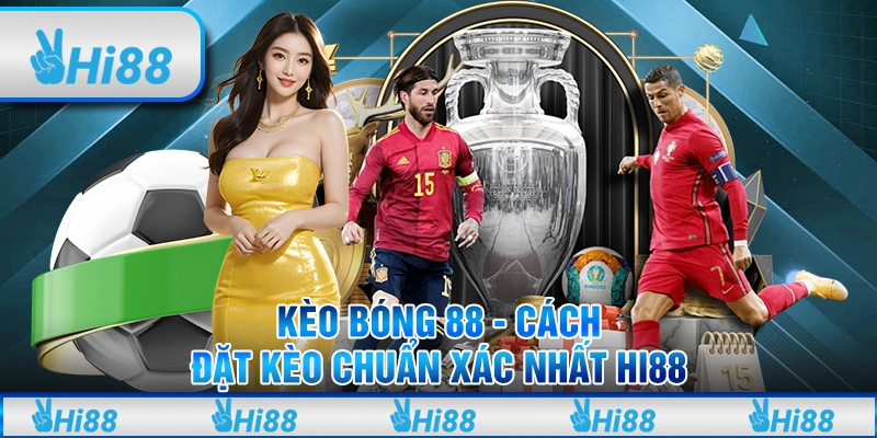 Kèo bóng 88 - Cách đặt kèo chuẩn xác nhất Hi88 1 Kèo bóng 88 - Cách đặt kèo chuẩn xác nhất Hi88