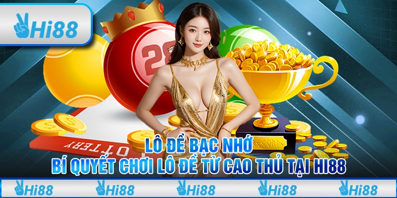 Lô đề bạc nhớ - bí quyết chơi lô đề từ cao thủ tại hi88 1 Lô đề bạc nhớ - bí quyết chơi lô đề từ cao thủ tại hi88
