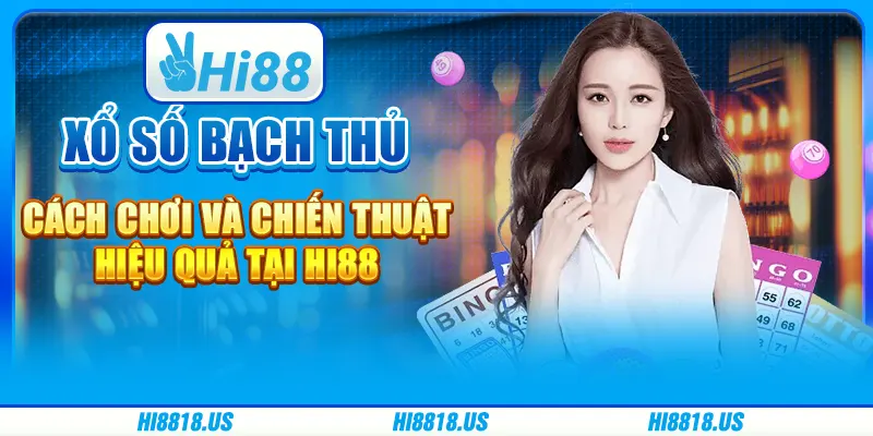 Xổ số bạch thủ - cách chơi và chiến thuật hiệu quả tại hi88 1 Xổ số bạch thủ - cách chơi và chiến thuật hiệu quả tại hi88