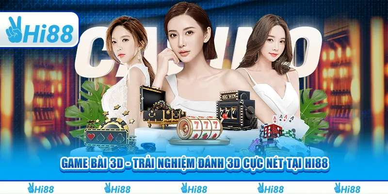 Game bài 3d - Trải nghiệm đánh 3d cực nét tại hi88