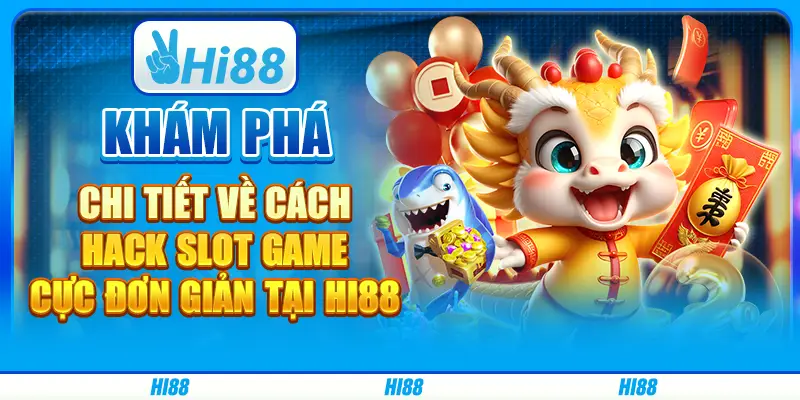 Khám phá chi tiết về cách hack slot game cực đơn giản tại hi88