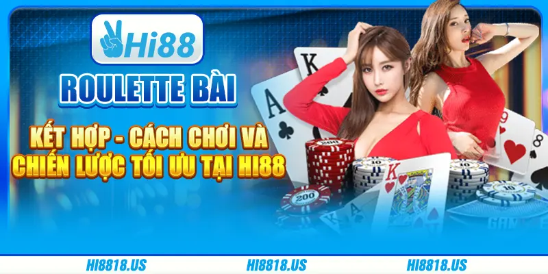 Roulette bài kết hợp - cách chơi và chiến lược tối ưu tại hi88