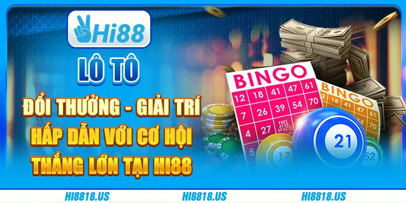 Lô Tô Đổi Thưởng - Giải Trí Hấp Dẫn Với Cơ Hội Thắng Lớn tại Hi88