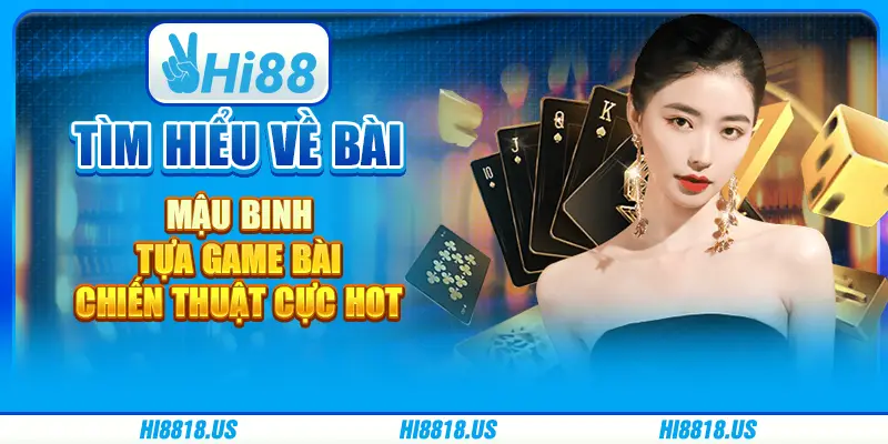 Tìm hiểu về bài mậu binh - Tựa game bài chiến thuật cực hot