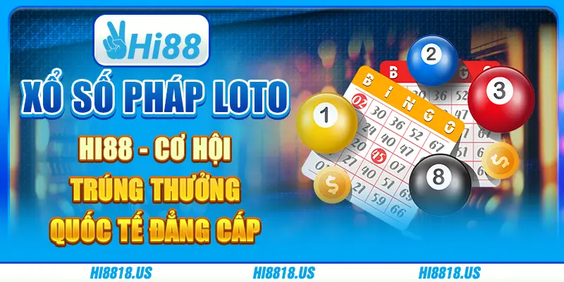 Xổ Số Pháp Loto Hi88 - Cơ Hội Trúng Thưởng Quốc Tế Đẳng Cấp