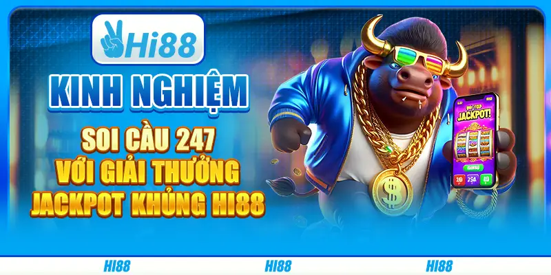 Kinh nghiệm soi cầu 247 với giải thưởng jackpot khủng hi88