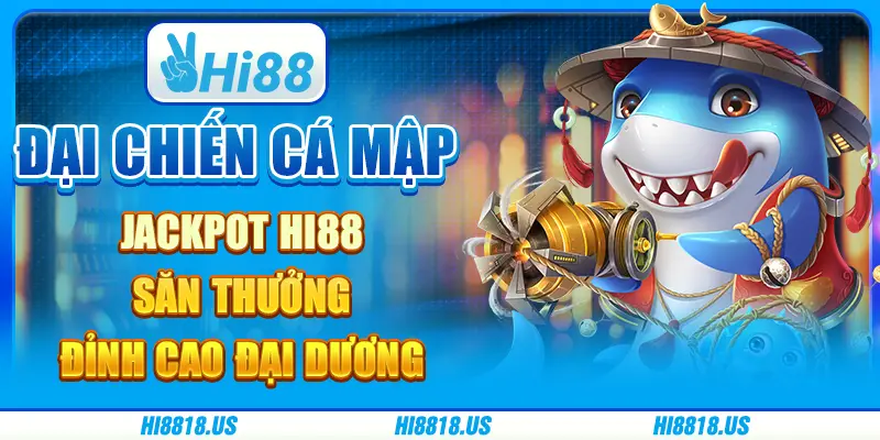 Đại chiến cá mập jackpot hi88 - săn thưởng đỉnh cao đại dương 1 Đại chiến cá mập jackpot hi88 - săn thưởng đỉnh cao đại dương