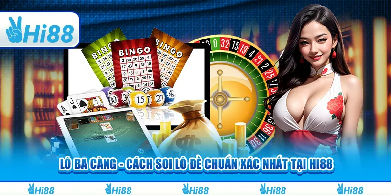 Lô ba càng - Cách soi lô đề chuẩn xác nhất tại hi88