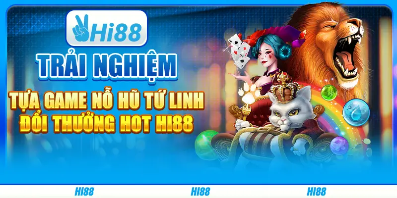 Trải nghiệm tựa game nỗ hũ Tứ Linh đổi thưởng hot hi88