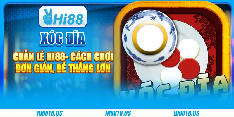 Xóc đĩa chẵn lẻ Hi88 - cách chơi đơn giản, dễ thắng lớn 1 Xóc đĩa chẵn lẻ Hi88 - cách chơi đơn giản, dễ thắng lớn