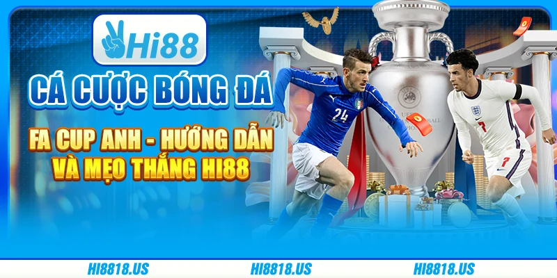Cá Cược Bóng Đá FA Cup Anh - Hướng Dẫn Và Mẹo Thắng Hi88