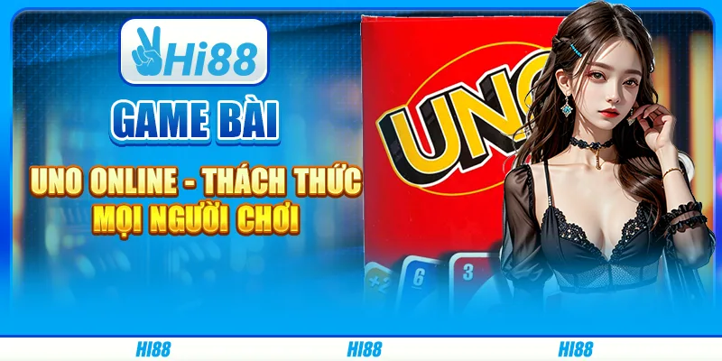 Game bài uno online hi88 - thách thức mọi người chơi