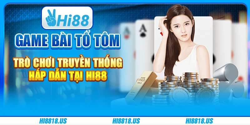 Game Bài Tổ Tôm - Trò Chơi Truyền Thống Hấp Dẫn Tại Hi88