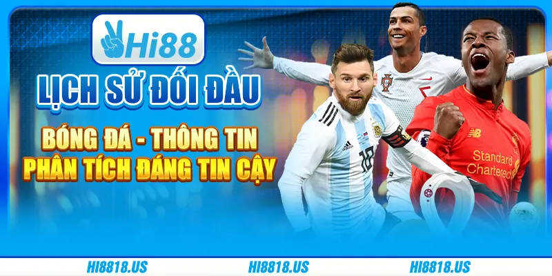 Lịch Sử Đối Đầu Bóng Đá - Thông Tin Phân Tích Đáng Tin Cậy 1 Lịch Sử Đối Đầu Bóng Đá - Thông Tin Phân Tích Đáng Tin Cậy