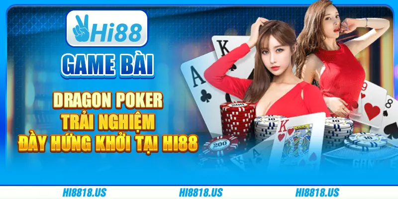 Game Bài Dragon Poker - Trải Nghiệm Đầy Hứng Khởi tại Hi88
