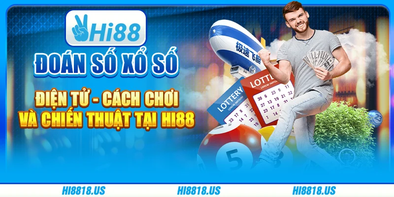 Đoán Số Xổ Số Điện Tử - Cách Chơi Và Chiến Thuật Tại Hi88
