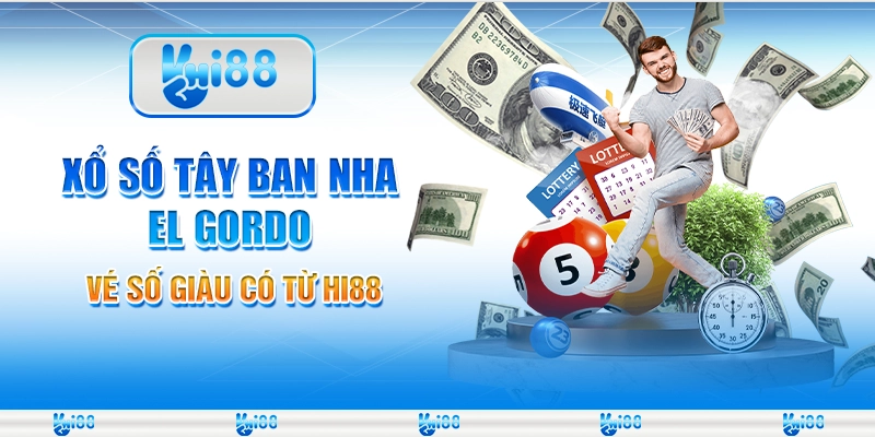 Xổ số Tây Ban Nha El Gordo - Vé Số Giàu Có Từ Hi88