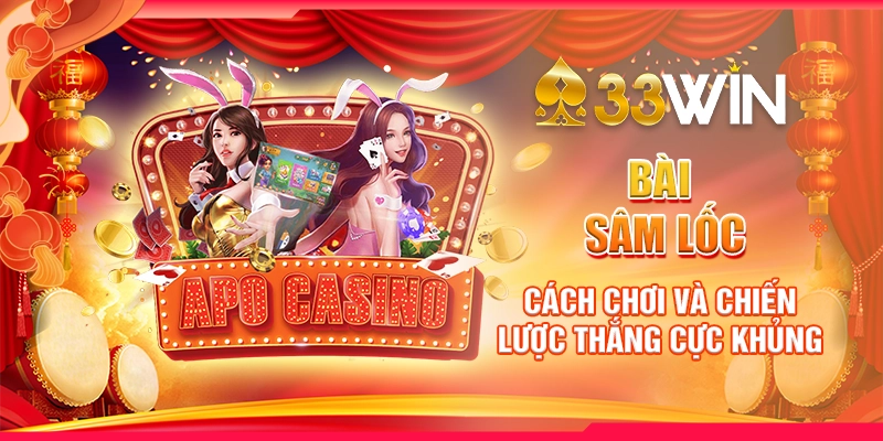 Bài sâm lốc - Cách Chơi Và Chiến Lược Thắng Cực Khủng
