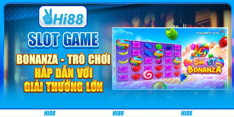 Slot Game Bonanza - Trò Chơi Hấp Dẫn Với Giải Thưởng Lớn