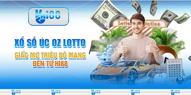 Xổ Số Úc Oz Lotto - Giấc Mơ Triệu Đô Mang Đến Từ Hi88