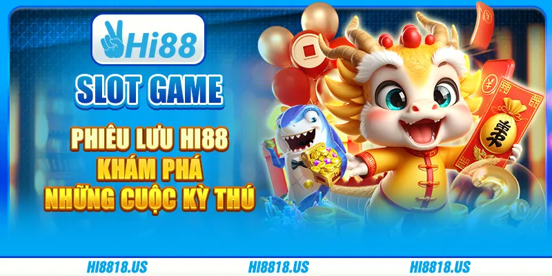 Slot Game Phiêu Lưu Hi88 - Khám Phá Những Cuộc Kỳ Thú