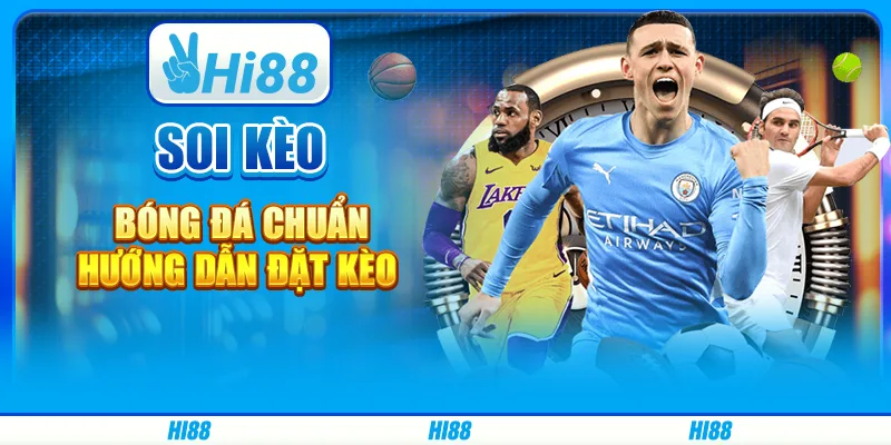 Soi Kèo Bóng Đá Chuẩn - Hướng Dẫn Đặt Kèo Trên Hi88