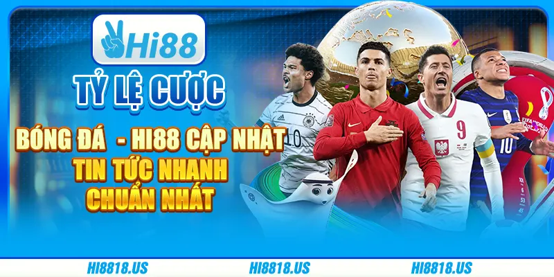 Tỷ Lệ Cược Bóng Đá - Hi88 Cập Nhật Tin Tức Nhanh Chuẩn Nhất