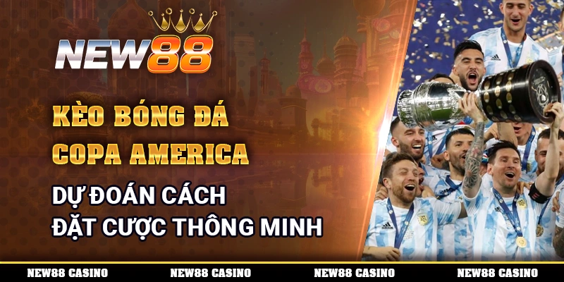 Kèo Bóng Đá Copa America - Dự Đoán Cách Đặt Cược Thông Minh 1 Kèo Bóng Đá Copa America
