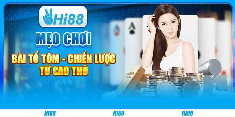 Mẹo chơi bài tổ tôm - chiến lược từ cao thủ trên hi88