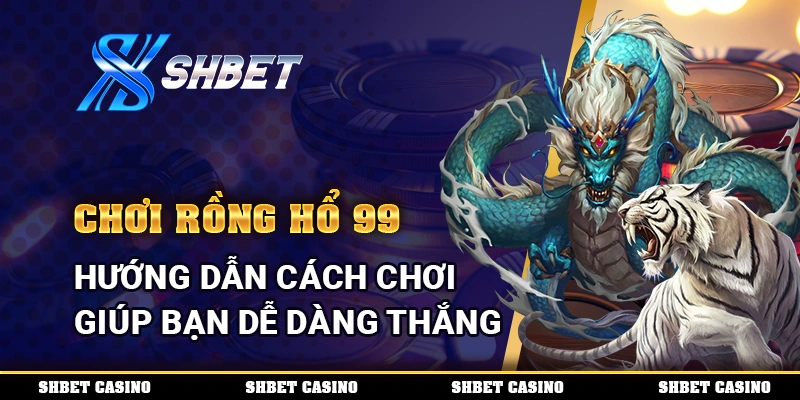 Chơi Rồng Hổ 99