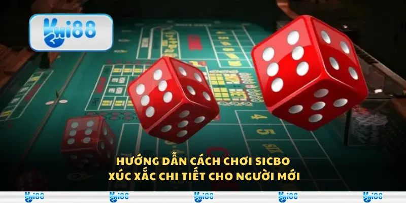 Hướng dẫn cách chơi Sicbo xúc xắc chi tiết cho người mới 1 Hướng dẫn cách chơi Sicbo xúc xắc chi tiết cho người mới