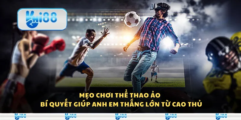 Mẹo chơi thể thao ảo - Bí quyết giúp anh em thắng lớn từ cao thủ