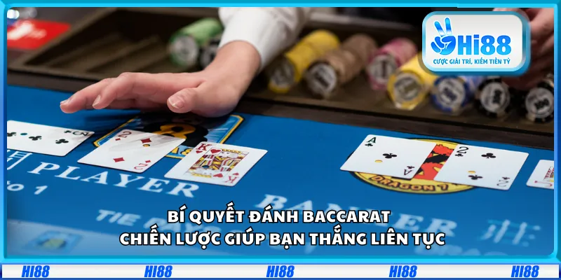 Bí quyết đánh Baccarat – Chiến lược giúp bạn thắng liên tục