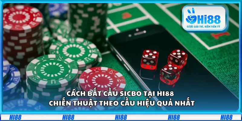 Cách bắt cầu Sicbo tại Hi88 – Chiến thuật theo cầu hiệu quả nhất