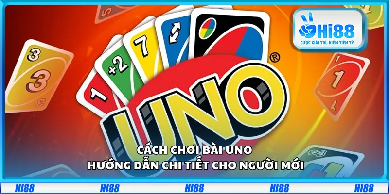 Cách chơi bài Uno – Hướng dẫn chi tiết cho người mới